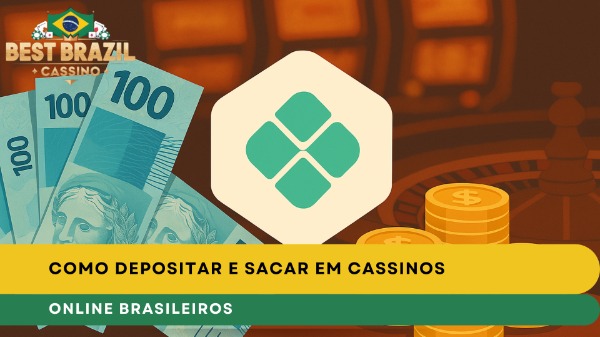 Como Depositar e Sacar em Cassinos Online Brasileiros