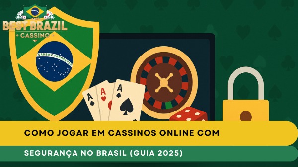 Como Jogar em Cassinos Online com Segurança no Brasil (Guia 2025)