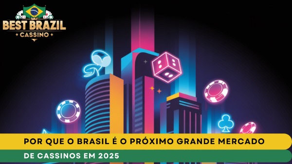 Por Que o Brasil É o Próximo Grande Mercado de Cassinos em 2025