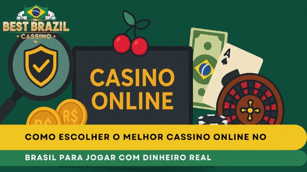 Como Escolher o Melhor Cassino Online no Brasil para Jogar com Dinheiro Real