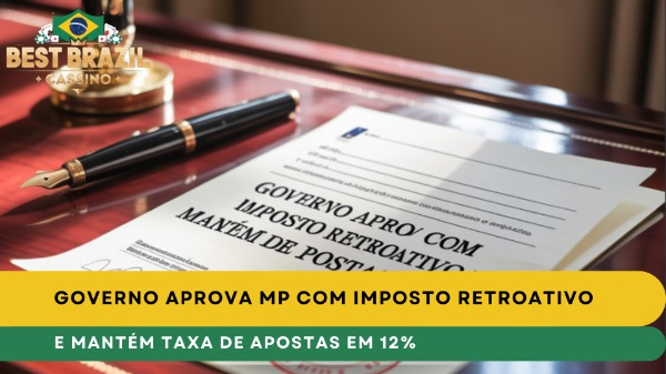 Governo Aprova MP com Imposto Retroativo e Mantém Taxa de Apostas em 12%