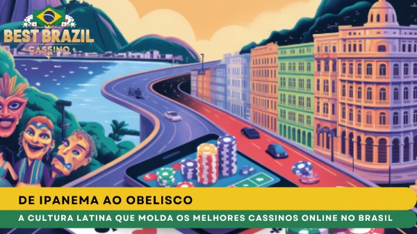 De Ipanema ao Obelisco: A Cultura Latina Que Molda os Melhores Cassinos Online no Brasil
