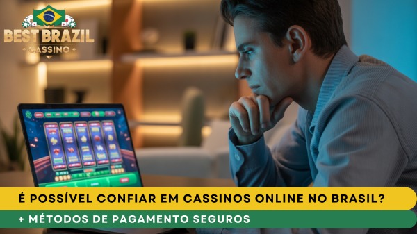 É Possível Confiar em Cassinos Online no Brasil?