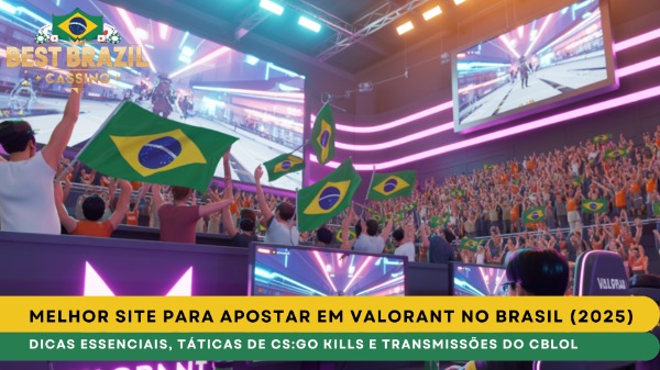 Melhor Site para Apostar em Valorant no Brasil (2025): Dicas Essenciais, Táticas de CS:GO Kills e Transmissões do CBLOL