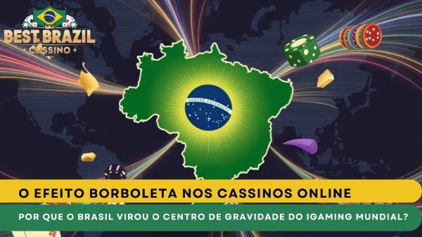 O Efeito Borboleta nos Cassinos Online: Por Que o Brasil Virou o Centro de Gravidade do iGaming Mundial?